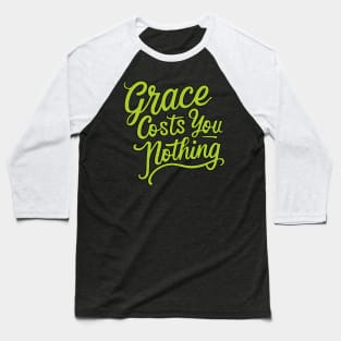 Grace Costs You Nothing - inspirational sayings words phrases Baseball T-Shirt